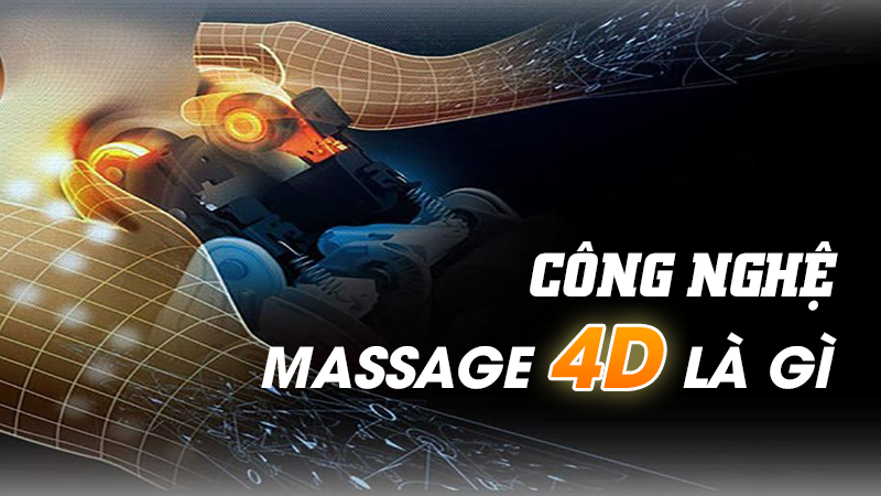 Công nghệ massage 4D là gì? Những công dụng, vai trò chủ yếu?