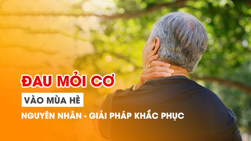 Đau mỏi cơ vào mùa hè – nguyên nhân và giải pháp khắc phục hiệu quả nhất