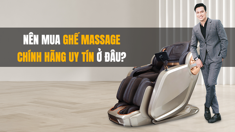 Nên mua ghế massage chính hãng uy tín ở đâu?