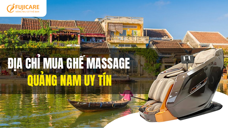 FujiCare - Địa chỉ mua ghế massage Quảng Nam uy tín số 1