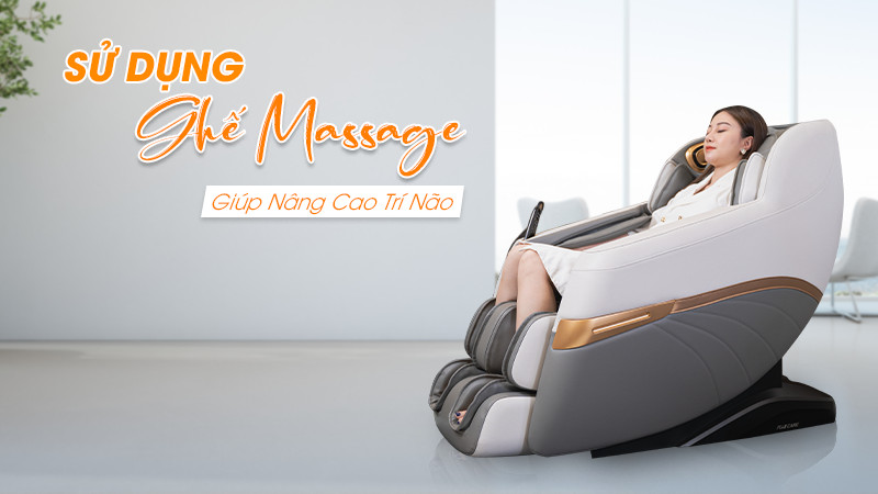 [Thực hư] Việc sử dụng ghế massage nâng cao trí não