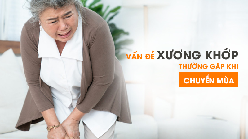 Những vấn đề xương khớp khi chuyển mùa thường gặp - Nguyên nhân và cách khắc phục