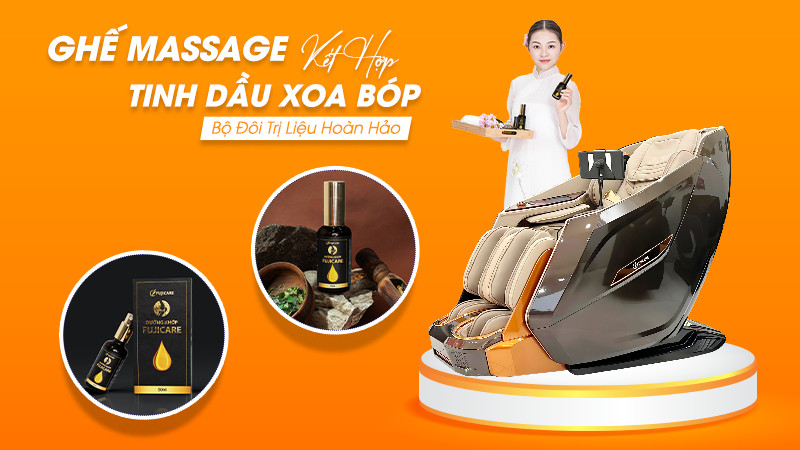 [BỘ ĐÔI TRỊ LIỆU HOÀN HẢO] Ghế massage và Tinh dầu dưỡng khớp FujiCare