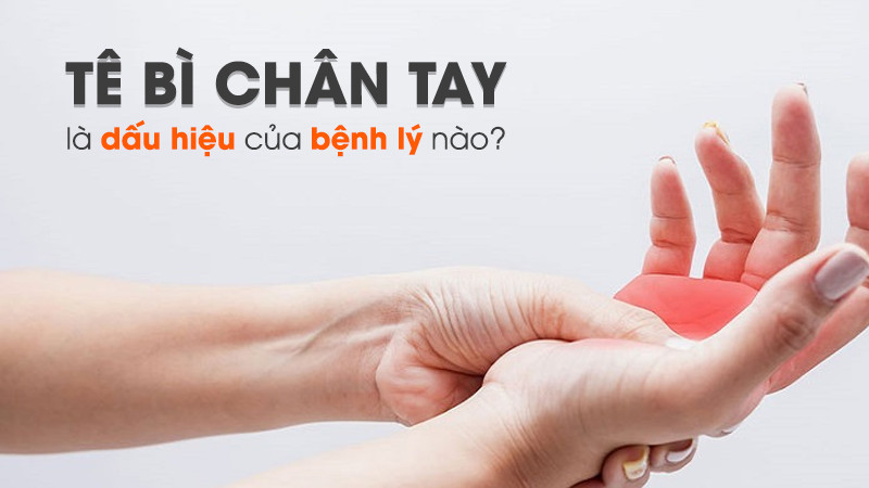 Tê bì chân tay là dấu hiệu của bệnh lý nào? Nguyên nhân và cách khắc phục hiệu quả