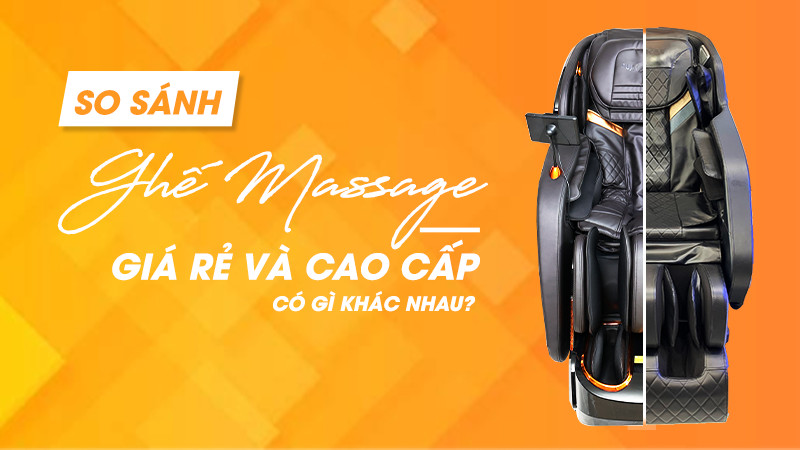 So sánh ghế massage giá rẻ và cao cấp có gì khác nhau?