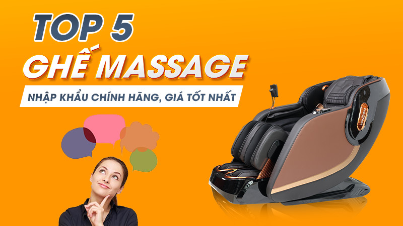 Top 5 ghế massage nhập khẩu chính hãng, giá tốt nhất thị trường