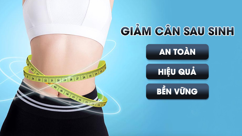 Quy trình giảm cân sau sinh an toàn, hiệu quả, bền vững