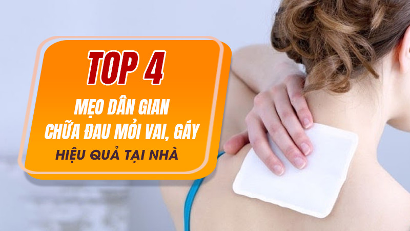 Top 4 mẹo dân gian chữa đau mỏi vai, gáy hiệu quả tại nhà