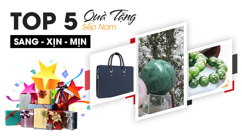 Top 5 quà tặng Sếp Nam Sang - Xịn - Mịn hết nước chấm
