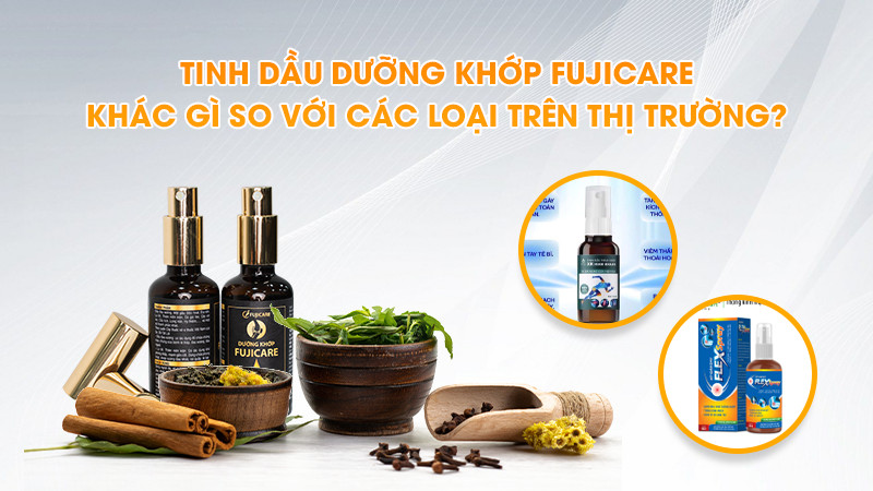 Tinh dầu xương khớp, dưỡng khớp FujiCare có gì khác biệt so với các loại trên thị trường?