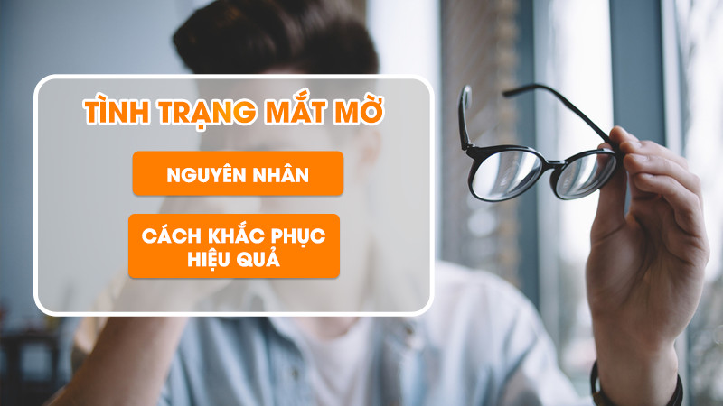 Tình trạng mắt mờ - Nguyên nhân, cách khắc phục hiệu quả