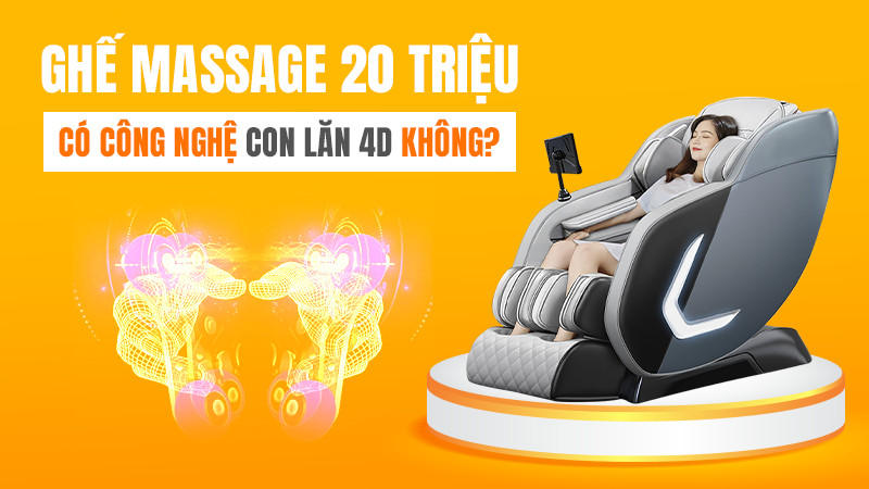 Ghế massage 20 triệu có công nghệ con lăn 4D không?